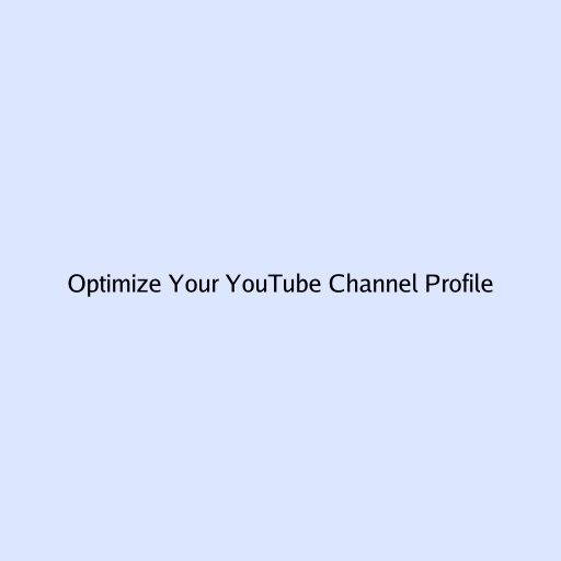 Optimize Your YouTube Channel Profile