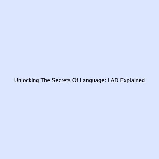 Unlocking The Secrets Of Language: LAD Explained